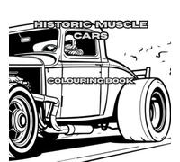 Historic Muscle Cars: Some of the greatest automobiles(vintage muscle cars) ever produced. (Cars for enthusiasts , Muscle Cars, Hot Rods and Torrid Roadsters.)