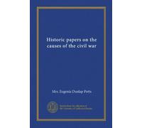 Historic papers on the causes of the civil war