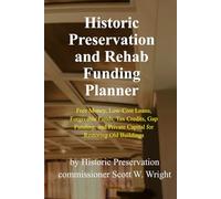 Historic Preservation and Rehab Funding Planner: Free Money, Low-Cost Loans, Forgivable Funds, Tax Credit, Gap Funding, and Private Capital for ... (Historic Preservation Project Series)