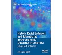 Historic Racial Exclusion and Subnational Socio-economic Outcomes in Colombia: Equal but Different (Latin American Political Economy)