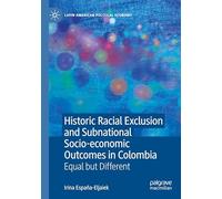 Historic Racial Exclusion and Subnational Socio-economic Outcomes in Colombia: Equal but Different (Latin American Political Economy)