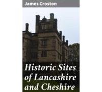 Historic Sites Of Lancashire And Cheshire (ebook)