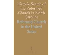 Historic Sketch of the Reformed Church in North Carolina