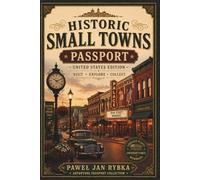 Historic Small Towns Passport: Visit, Explore & Collect America’s Most Charming Small Town Destinations