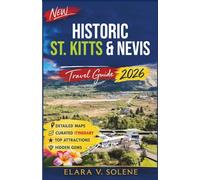 Historic St. Kitts & Nevis Travel Guide 2026: Discover Colonial Forts, Plantation Trails, Local Festivals, Authentic Cuisine, Hidden Beaches & Caribbean History (2026 Smart Travel Series)