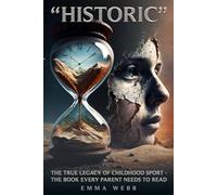 “Historic”: The True Legacy of Childhood Sport - The Book Every Parent Needs to Read