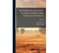 Historical Account of Discoveries and Travels in Africa