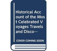 Historical Account of the Most Celebrated Voyages Travels and Discoveries From the Time of Columbus to the Present Period: V. 17