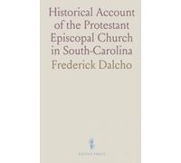 Historical Account of the Protestant Episcopal Church in South-Carolina: Notices of Church and Early Civil History of Carolina