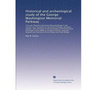 Historical and archeological study of the George Washington Memorial Parkway: From the Theodore Roosevelt Memorial Bridge to the Lorcom Lane Turna...