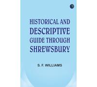 Historical and Descriptive Guide Through Shrewsbury