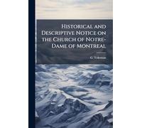 Historical and Descriptive Notice on the Church of Notre-Dame of Montreal