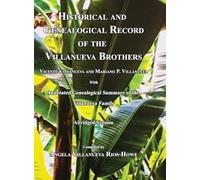 Historical and Genealogical Record of the Villanueva Brothers, Vicente Villanueva and Mariano P. Villanueva, with Annotated Genealogical Summary of the Villanueva Family. Abridged Edition.
