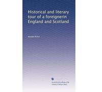 Historical and literary tour of a foreignerin England and Scotland: Volume 1