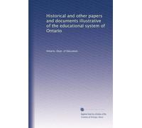 Historical and other papers and documents illustrative of the educational system of Ontario