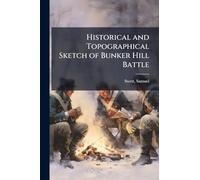 Historical and Topographical Sketch of Bunker Hill Battle