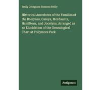 Historical Anecdotes of the Families of the Boleynes, Careys, Mordaunts, Hamiltons, and Jocelyns, Arranged as an Elucidation of the Genealogical Chart at Tollymore Park