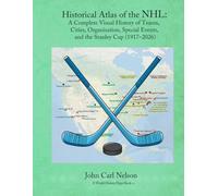 Historical Atlas of the NHL: A Complete Visual History of Teams, Cities, Leagues, and the Stanley Cup (1917-2026)