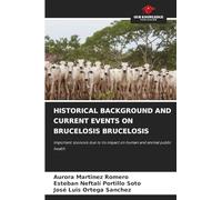 Historical Background and Current Events on Brucelosis Brucelosis: Important zoonosis due to its impact on human and animal public health