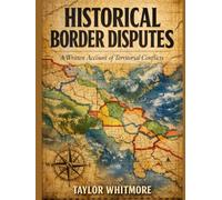 HISTORICAL BORDER DISPUTES: A Written Account of Territorial Conflicts