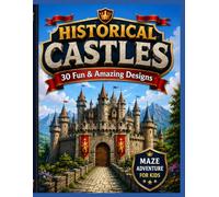 Historical Castles: 30 Fun & Amazing: A Medieval Adventure with Exciting Castle Mazes for Ages 4-8, 6-10