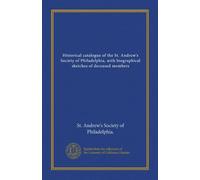 Historical catalogue of the St. Andrew's Society of Philadelphia, with biographical sketches of deceased members (v.2)