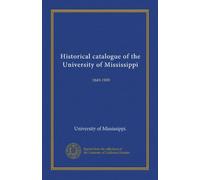 Historical catalogue of the University of Mississippi: 1849-1909