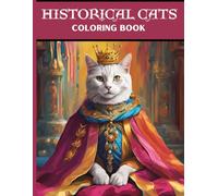 Historical Cats Coloring Book: A 50 Coloring Page Journey Through Time For Teens and Adults