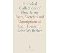 Historical Collections of New Jersey: Facts, Sketches and Descriptions of Each Township