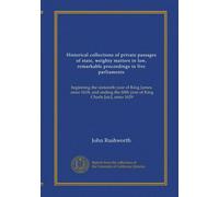 Historical collections of private passages of state, weighty matters in law, remarkable proceedings in five parliaments (v.1): beginning the sixteenth ... fifth year of King Charls [sic], anno 1629