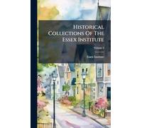 Historical Collections Of The Essex Institute