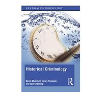 Historical Criminology (Key Ideas in Criminology)