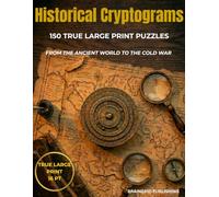 Historical Cryptograms: 150 True Large Print Puzzles: From the Ancient World to the Cold War