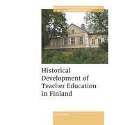 Historical Development of Teacher Education in Finland (Emerald Studies in Teacher Preparation in National and Global Contexts)