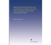 Historical Discourse Preached on the One Hundred and Fiftieth Anniversary of the Organization of the United Church May 8th 1892