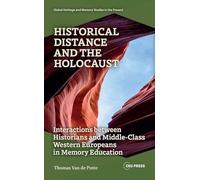 Historical Distance and the Holocaust: Interactions Between Historians and Middle-Class Western Europeans in Memory Education (Global Heritage and Memory Studies in the Present)