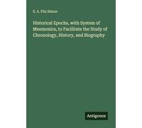 Historical Epochs, with System of Mnemonics, to Facilitate the Study of Chronology, History, and Biography
