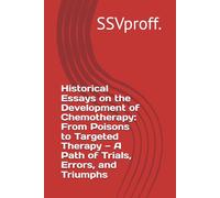 Historical Essays on the Development of Chemotherapy: From Poisons to Targeted Therapy - A Path of Trials, Errors, and Triumphs