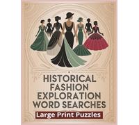 Historical Fashion Exploration Word Searches: 80 Large-Print Puzzles Celebrating Costume History from Ancient Time to the 20th Century | 8.5x11 Inches ... Book for Adults, Seniors, & Fashion Lovers