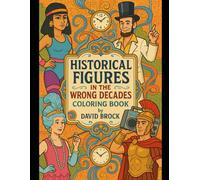 Historical Figures In The Wrong Decades (Strange & Unusual Coloring Co)