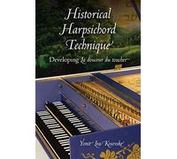 Historical Harpsichord Technique: Developing La douceur du toucher (Publications of the Early Music Institute)