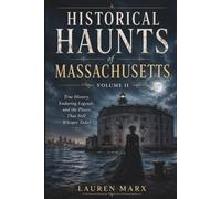 Historical Haunts of Massachusetts: Volume II