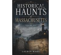 Historical Haunts of Massachusetts: Volume One