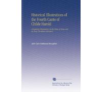 Historical Illustrations of the Fourth Canto of Childe Harold: Containing Dissertations On the Ruins of Rome and an Essay On Italian Literature.