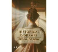 HISTORICAL K-DRAMAS: Review Log Book and Journal for Korean Series Fans (Sageuk)
