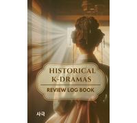 HISTORICAL K-DRAMAS: Review Log Book and Journal for Korean Series Fans (Sageuk)
