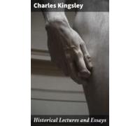 Historical Lectures And Essays (ebook)