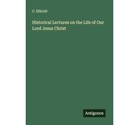 Historical Lectures on the Life of Our Lord Jesus Christ