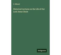 Historical Lectures on the Life of Our Lord Jesus Christ