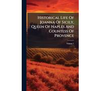 Historical Life Of Joanna Of Sicily, Queen Of Naples And Countess Of Provence
